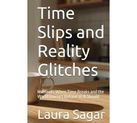 Time Slips and Reality Glitches: Moments When Time Breaks and the World Doesn’t Behave as It Should (Beyond Reality II)