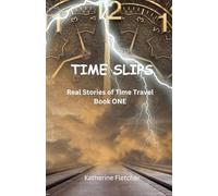 TIME SLIPS Real Stories of Time Travel: Book One