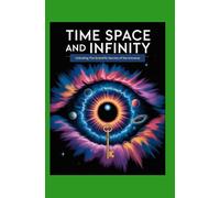Time Space and Infinity: Unlocking the Scientific Secrets of the Universe