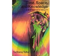 Time, Space and Knowledge: A New Vision of Reality (Nyingma Psychology Series)