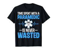 Time Spent with a Paramedic is Never Wasted - EMS EMT Gifts T-Shirt