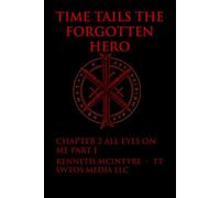 Time Tails™: The Forgotten Hero- All Eyes On Me: Chapter 2 part 1