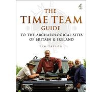 Time Team Guide To The Archaeological Sites Of Britain & Ireland