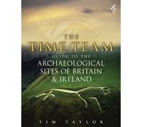 Time Team Guide To The Archaeological Sites Of Britain & Ireland of Taylor, Tim on 17 March 2011