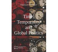 Time, Temporality and Global Politics (E-IR Edited Collections) by E-International Relations (2016-07-07)