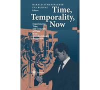 Time, Temporality, Now: Experiencing Time and Concepts of Time in an Interdisciplinary Perspective