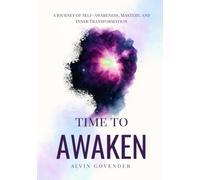 Time to Awaken: A Journey of Self-Awareness, Self-Mastery, and Inner Transformation