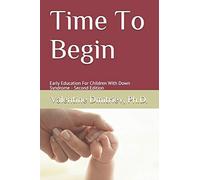 Time To Begin: Early Education For Children With Down Syndrome - Second Edition