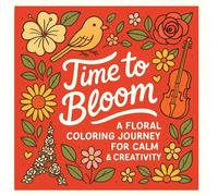 Time to Bloom: A Floral Coloring Journey for Calm & Creativity