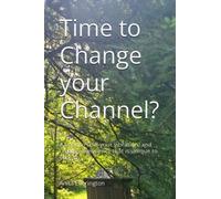 Time to Change your Channel?: A book to shift your vibration, and create a frequency that is unique to you!
