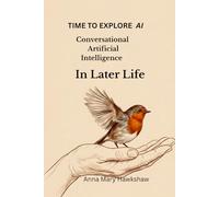 TIME TO EXPLORE AI: The Joy of Conversational Artificial Intelligence In Later Life