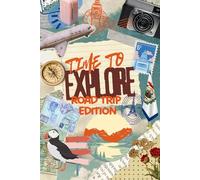 Time to Explore: Road Trip Edition - Travel Journal for Kids, Activity Book, Vacation Diary & Memory Keeper (Ages 6 to 12)