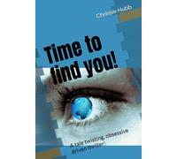 Time to find you!: A tale twisting, obsessive driven thriller!