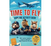 Time to Fly: Airplane Activity Book for Kids: 70+ Fun Puzzles and Drawing Games for Plane Rides - With Aviation-Themed Challenges from Captain Capybara and His Airport Crew