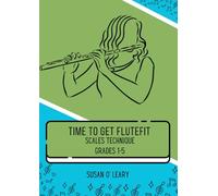 Time to Get Flute Fit!: Scales for Grade 1-5, by Susan O' Leary