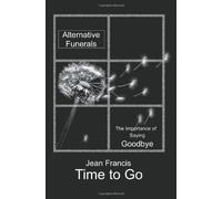 Time to Go: Alternative Funerals by Jean Francis (2004-06-09)