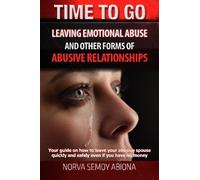TIME TO GO! Leaving Emotional Abuse and other forms of Abusive Relationships: Your guide on how to leave your abusive spouse quickly and safely even if you have no money