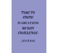 Time To Grow In Greatness: 90 Day Challenge Journal