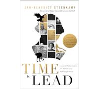 Time to Lead: Lessons for Today’s Leaders from Bold Decisions that Changed History