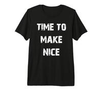 Time to Make Nice Premium T-Shirt