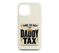 Time to Pay the Daddy Tax Father's Day Funny Fatherhood Joke Case for iPhone 13 Pro Max
