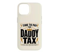 Time to Pay the Daddy Tax Father's Day Funny Fatherhood Joke Case for iPhone 14