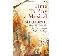 Time To Play a Musical Instrument: How To Take Up An Instrument Later In Life