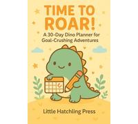 TIME TO ROAR!: A 30- Day Dino Planner for Goal - Crushing Adventures