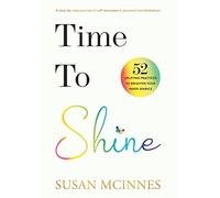 Time To Shine: A step-by-step journey of self-discovery & personal transformation