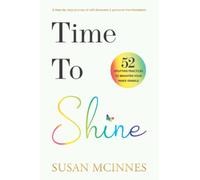 Time To Shine: A step-by-step journey of self-discovery & personal transformation