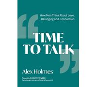 Time to Talk : How Men Think About Love, Belonging and Connection