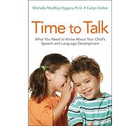 Time to Talk: What You Need to Know About Your Child's Speech and Language Development