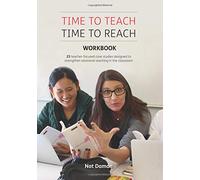 Time to Teach: Time to Reach Workbook: 25 Teacher-Focused Case Studies Designed to Strengthen Relational Teaching in the Classroom