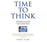 Time to Think: Listening to Ignite the Human Mind by Kline, Nancy (1998)