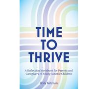 Time to Thrive : A Reflection Workbook for Parents and Caregivers of Young Autistic Children