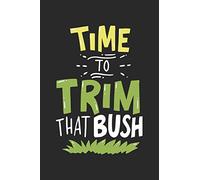 Time To Trim That Bush: 120 Pages I 6x9 I Dot Grid