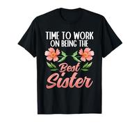 Time to Work On Being The Best Sister Floral T-Shirt