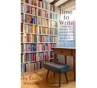 Time to Write: Inspiring lessons and practical skills for writing the novel you've always wanted