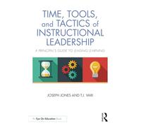 Time, Tools, and Tactics of Instructional Leadership: A Principal’s Guide to Leading Learning