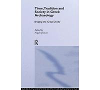 Time, Tradition and Society in Greek Archaeology: Bridging the 'Great Divide'