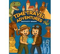 Time Travel Adventure Activity Book: A Time-Travel Story Packed with Adventurous Quests, Learning, and Fun Activities