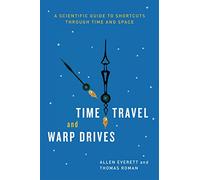 Time Travel and Warp Drives: A Scientific Guide to Shortcuts through Time and Space (Emersion: Emergent Village resources for communities of faith)