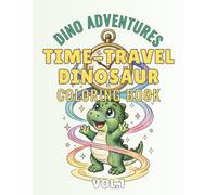 Time-Travel Dinosaur Adventures Coloring Book: Fun Dino Journey Through Pirates, Space, Castles and More for Kids Ages 4-8