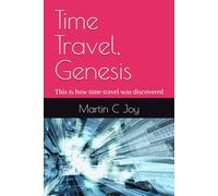 Time Travel, Genesis: This is how time travel was discovered