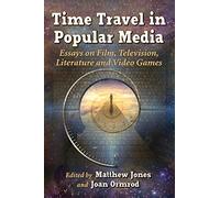 Time Travel in Popular Media: Essays on Film, Television, Literature and Video Games