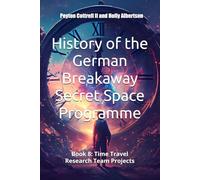 Time Travel Research Team Projects (History of the German Breakaway Secret Space Programme)