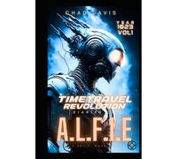 Time Travel Revolution: diaries of A.L.F.I.E: Sci-fi Novel