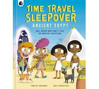 Time Travel Sleepover: Ancient Egypt: Eat, Sleep and Party Like an Ancient Egyptian! (Step Back In Time)