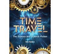 Time Travel: The Science and Science Fiction (The Real Unexplained! Collection)