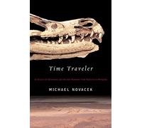 Time Traveler: In Search of Dinosaurs and Ancient Mammals from Montana to Mongolia
